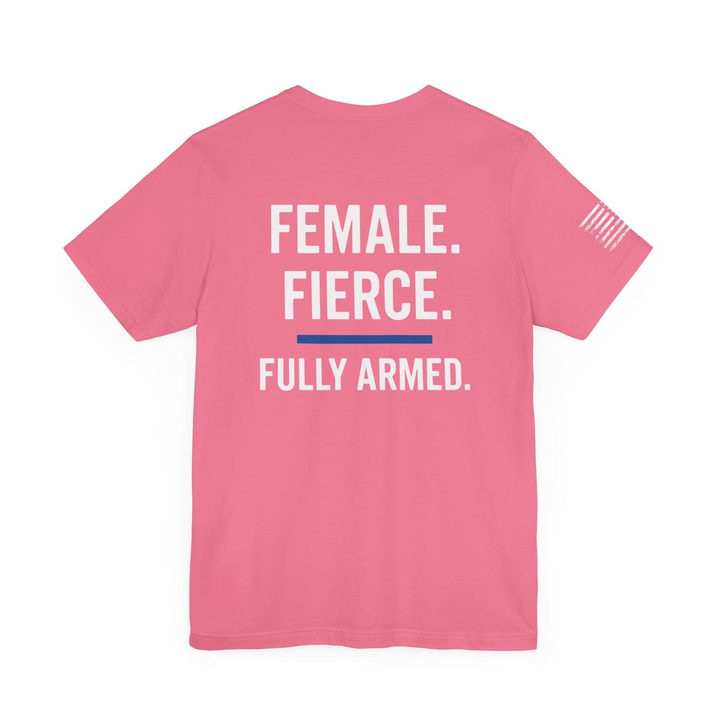 Female, Fierce, Fully Armed Tee