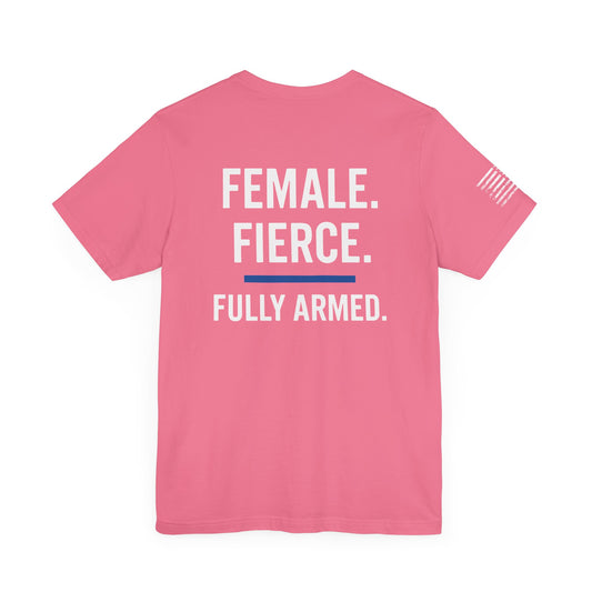 Female, Fierce, Fully Armed Tee